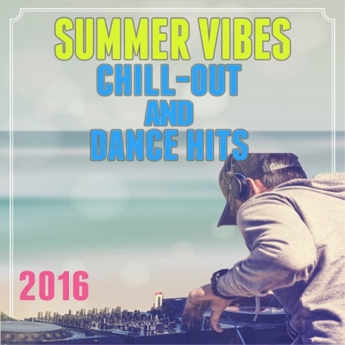 Summer Vibes Chill Out And Dance Hits (2016)