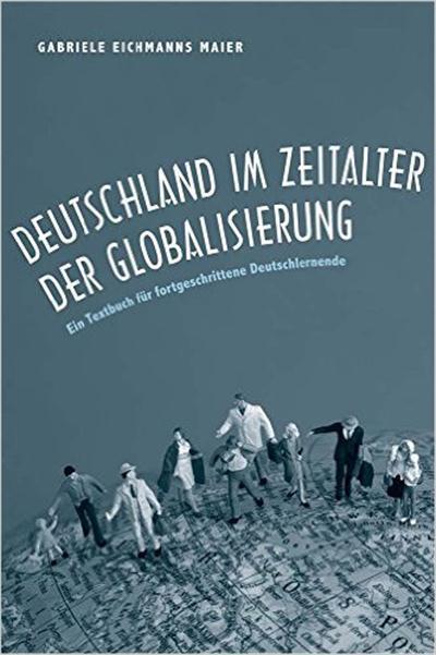 Deutschland im Zeitalter der Globalisierung Ein Textbuch fur fortgeschrittene Deutschlernende