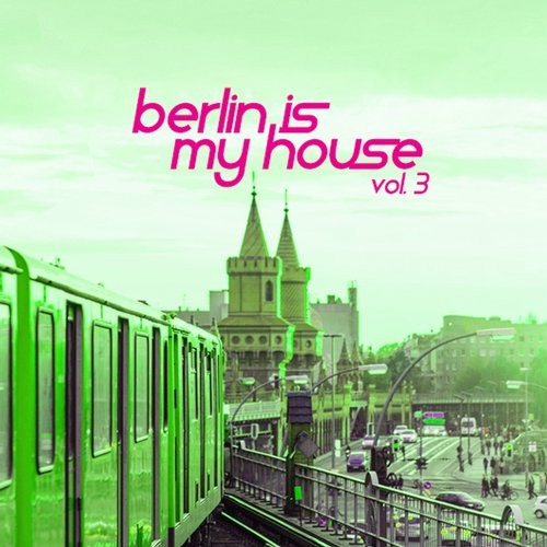 Berlin Is My House, Vol. 3 (2016)