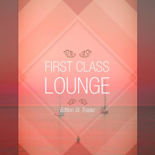 VA - First Class Lounge: Vol.St Tropez (2016)