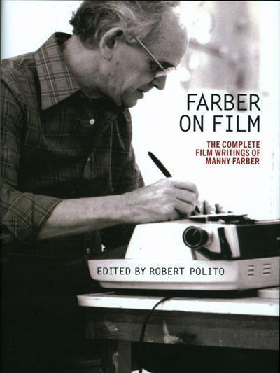 Farber on Film The Complete Film Writings of Manny Farber