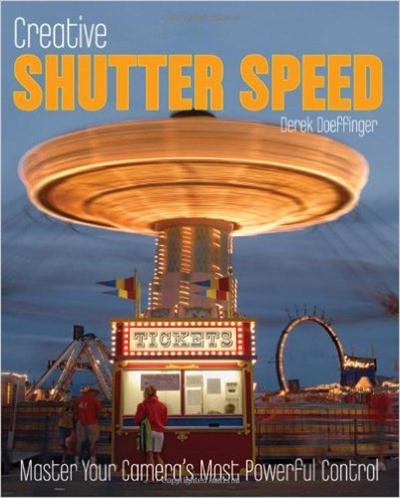 Derek Doeffinger - Creative Shutter Speed: Master the Art of Motion Capture