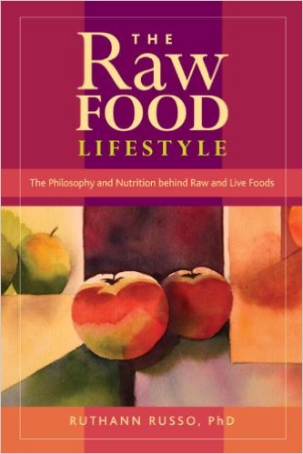 The Raw Food Lifestyle The Philosophy and Nutrition Behind Raw and Live Foods