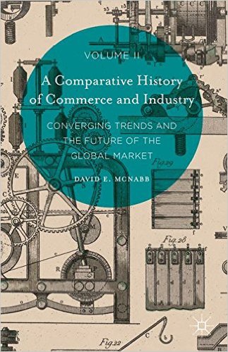 A Comparative History of Commerce and Industry, Volume II Converging Trends and the Future of the Global Market