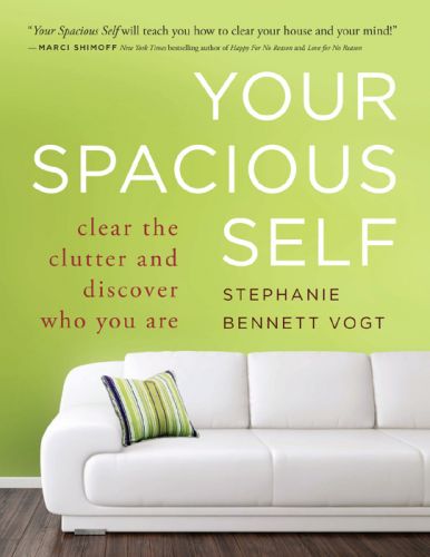 Your Spacious Self Clear the Clutter and Discover Who You Are