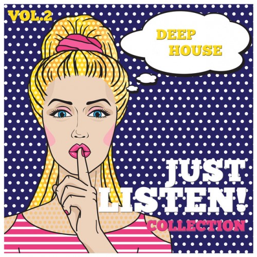 VA - Just Listen! Collection Vol.2: Finest Selection of Deep House (2016)