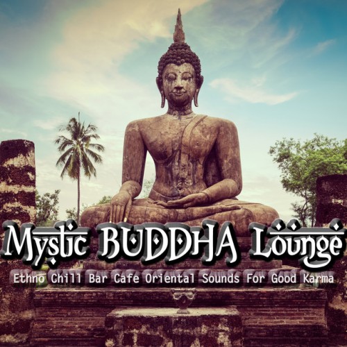 Mystic Buddha: Lounge Ethno Chill Bar Cafe Oriental Sounds For Good Karma (2016)