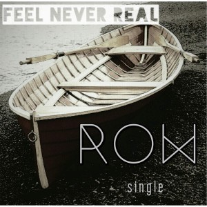 Feel Never Real - Row (Single) (2016)