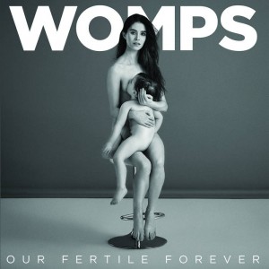 Womps - Our Fertile Forever (2016)