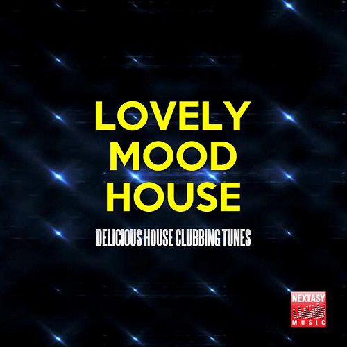 Lovely Mood House (Delicious House Clubbing Tunes) (2016)