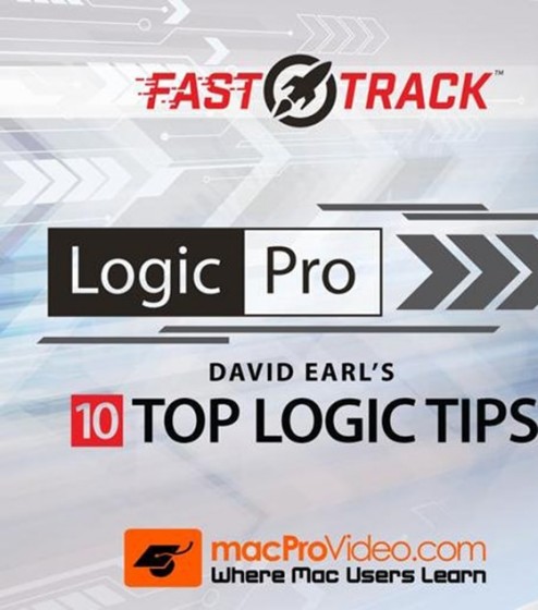 MacProVideo Logic Pro FastTrack 301 David Earls 10 Top Logic Tips TUTORiAL