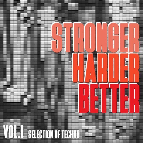 Stronger, Harder, Better, Vol. 1 - Selection of Techno (2016)