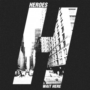 Heroes - Wait Here (EP) (2016)