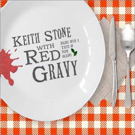 Keith Stone with Red Gravy - Blues with a Taste of New Orleans (2018)