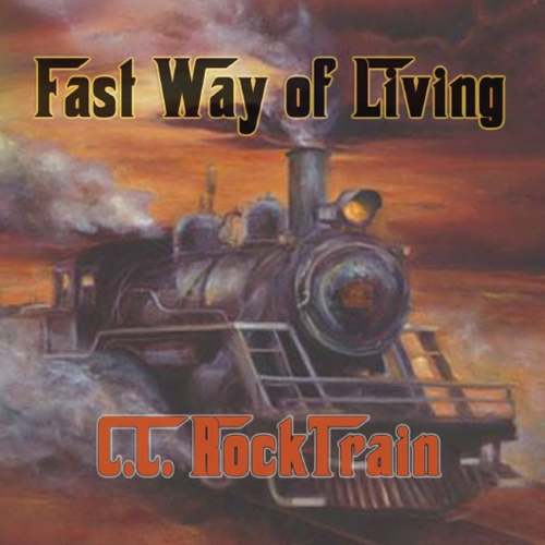 C.C. Rocktrain - Fast Way Of Living (2014)