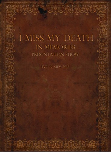 I Miss My Death - In Memories Presentation Show - Live In Kiev 2013 [Live] (2015)